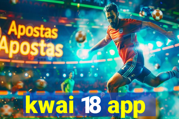 kwai 18 app